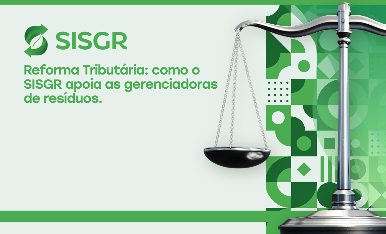 Reforma Tributária: como o SISGR apoia as gerenciadoras de resíduos 